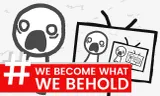 We Become What We Behold